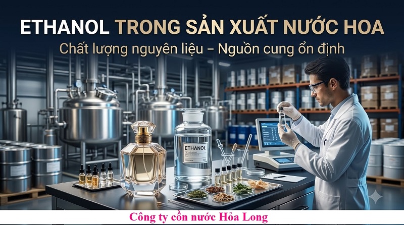 Ethanol Trong Sản Xuất Nước Hoa: Vai Trò, Tiêu Chuẩn Và Cách Lựa Chọn Nguyên Liệu